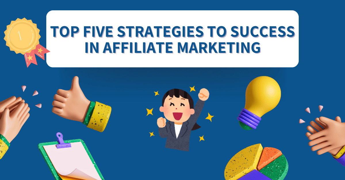 Top Five Strategies In Affiliate Marketing