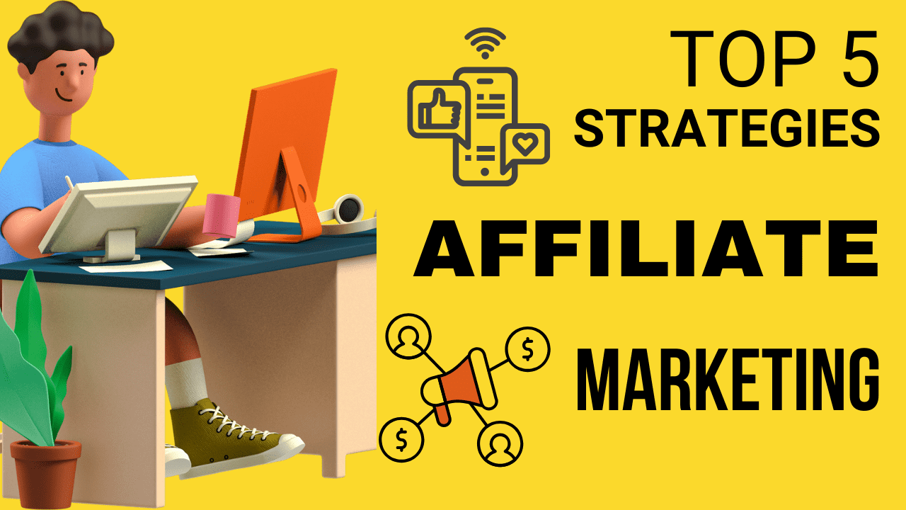 Top Five Strategies In Affiliate Marketing